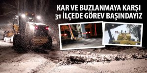 Kar ve Buzlanmaya Karşı 31 İlçede Görev Başındayız