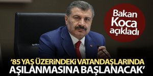 Bakan Koca: '85 yaş üzerindeki vatandaşlarımızın aşılanmasına başlanacak'