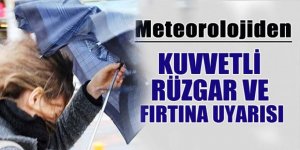 Meteoroleji’den Kuvvetli Rüzgâr ve Fırtına uyarısı