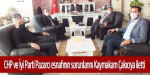 CHP ve İYİ Parti, Pazarcı Esnafının Sorunlarını Kaymakama İlettiler