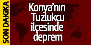 Konya Tuzlukçu'da deprem