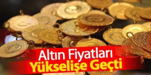 Altın fiyatları YÜKSELİŞTE!