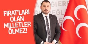 FIRAT’LARI OLAN MİLLETLER ÖLMEZ!