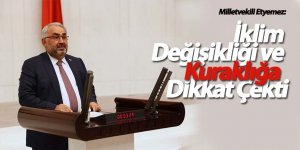 Milletvekili Etyemez:İklim Değişikliği ve Kuraklığa Karşı Birlikte Mücadele Etmeliyiz