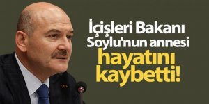 İçişleri Bakanı Soylu'nun annesi vefat etti