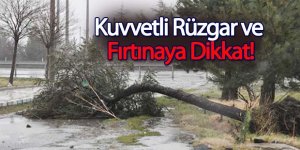Kuvvetli Rüzgar ve Fırtınaya Dikkat!