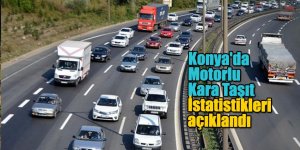Konya'da Motorlu Kara Taşıt Sayısı Bir Yılda 22 bin 847 Adet