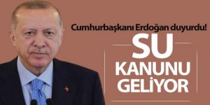 'Meclis'te bir su kanunu hazırlıyoruz'