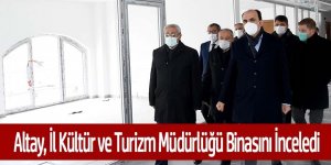 Başkan Altay Yeni İl Kültür ve Turizm Müdürlüğü Binasını İnceledi