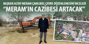 Başkan Altay Meram Çamlıbel Çevre Düzenlemesini İnceledi