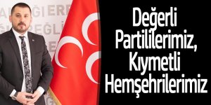 Değerli Partililerimiz,