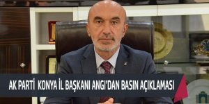 AK PARTİ  KONYA İL BAŞKANI ANGI’DAN BASIN AÇIKLAMASI