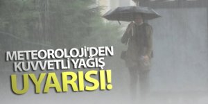 Meteoroloji'den kuvvetli yağış uyarısı!