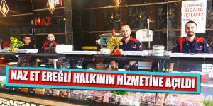 NAZ ET EREĞLİ HALKININ HİZMETİNE AÇILDI