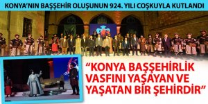 “Konya Başşehirlik Vasfını Yaşayan ve Yaşatan Bir Şehirdir”