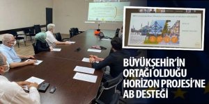 Büyükşehir’in Ortağı Olduğu Horizon Projesi’ne AB Desteği