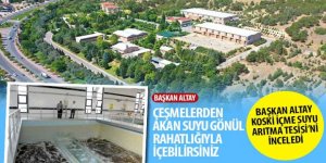 Başkan Altay: Çeşmelerden Akan Suyu Gönül Rahatlığıyla İçebilirsiniz