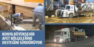 Konya Büyükşehir Afet Bölgelerine Desteğini Sürdürüyor