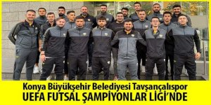 Konya Büyükşehir Belediyesi Tavşançalıspor UEFA Futsal Şampiyonlar Ligi’nde