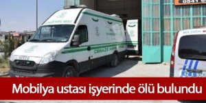 Mobilya ustası, mola sırasında ölü bulundu