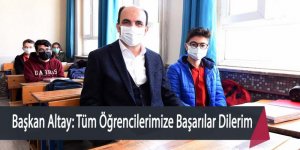 Başkan Altay: Tüm Öğrencilerimize Başarılar Dilerim