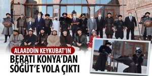 Alaaddin Keykubat’ın Beratı Konya’dan Söğüt’e Yola Çıktı