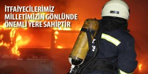  “İtfaiyecilerimiz Milletimizin Gönlünde Önemli Yere Sahiptir”