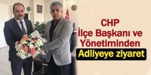 CHP İlçe Başkanı ve Yönetiminden Adliyeye ziyaret