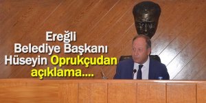 Ereğli Belediye Başkanı Hüseyin Oprukçu’dan açıklama....