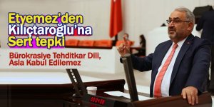Etyemez: ‘’Kılıçdaroğlu’nun Bürokrasiye Tehditkar Dili, Asla Kabul Edilemez’’