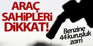 Benzine 44 kuruşluk zam