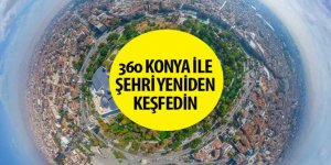 “360 KONYA” İle Şehri Yeniden Keşfedin