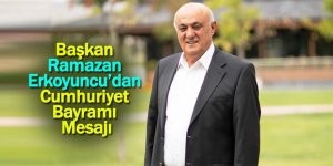 Başkan Ramazan Erkoyuncu’dan Cumhuriyet Bayramı Mesajı