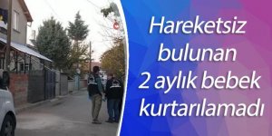 Yatağında hareketsiz bulunan 2 aylık bebek hastanede kurtarılamadı