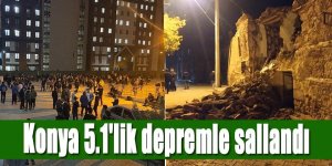 Konya 5.1'lik depremle sallandı
