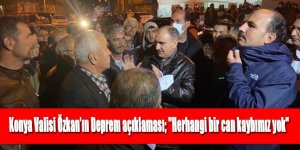 Konya Valisi Özkan: Deprem açıklaması; "Herhangi bir can kaybımız yok"