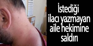 İstediği ilacı yazmayan aile hekimine saldırdı