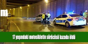 Alt geçit duvarına çarpan motosikletin 17 yaşındaki sürücüsü öldü