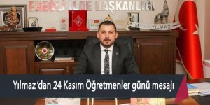 Yılmaz ‘dan 24 Kasım Öğretmenler günü mesajı