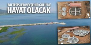 Bu Tesisler Beyşehir Gölü’ne Hayat Olacak