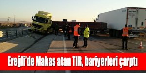 Ereğli’de Makas atan TIR, bariyerlere çarptı