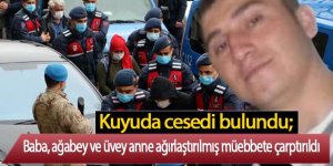 Kuyuda cesedi bulundu; baba, ağabey ve üvey anne ağırlaştırılmış müebbete çarptırıldı