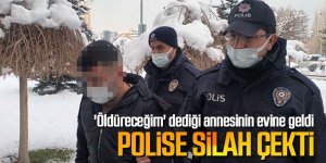 Uzaklaştırmaya rağmen 'Öldüreceğim' dediği annesinin evine geldi, polise silah çekti