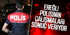 Ereğli polisinin çalışmaları sonuç veriyor