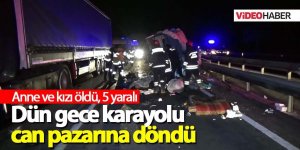 Feci kazada anne ve kızı öldü, 5 yaralı