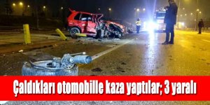 Çaldıkları otomobille ters yönde giderken kaza yaptılar