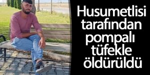 Husumetlisi tarafından pompalı tüfekle başından vurularak öldürüldü