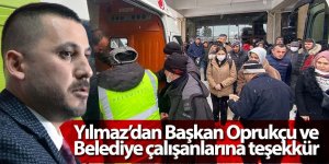 Yılmaz’dan Başkan Oprukçu ve Belediye çalışanlarına teşekkür