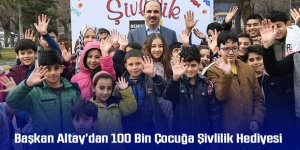 Başkan Altay’dan 100 Bin Çocuğa Şivlilik Hediyesi