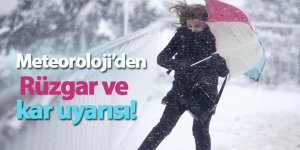 Meteoroloji’den Rüzgar ve kar uyarısı!